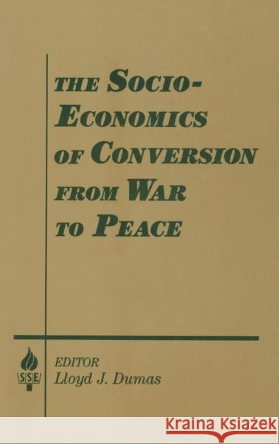 The Socio-Economics of Conversion from War to Peace Dumas, Lloyd J. 9781563245282 M.E. Sharpe