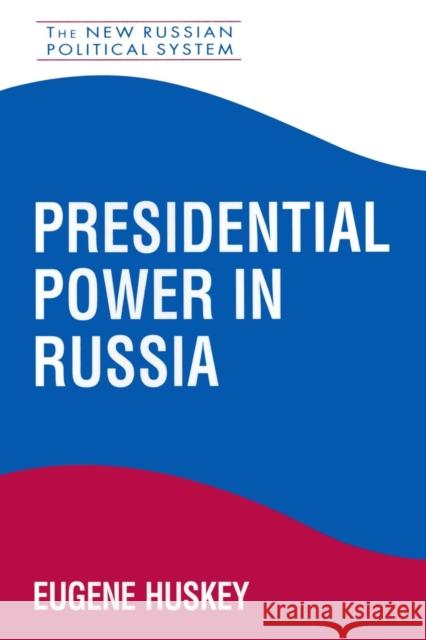 Presidential Power in Russia Eugene Huskey 9781563245374