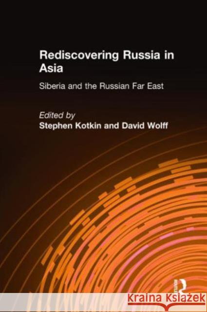 Rediscovering Russia in Asia: Siberia and the Russian Far East Kotkin, Stephen 9781563245466