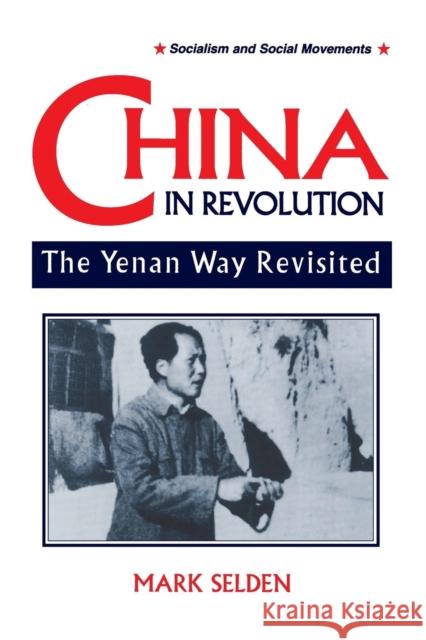 China in Revolution: Yenan Way Revisited Selden, Mark 9781563245558