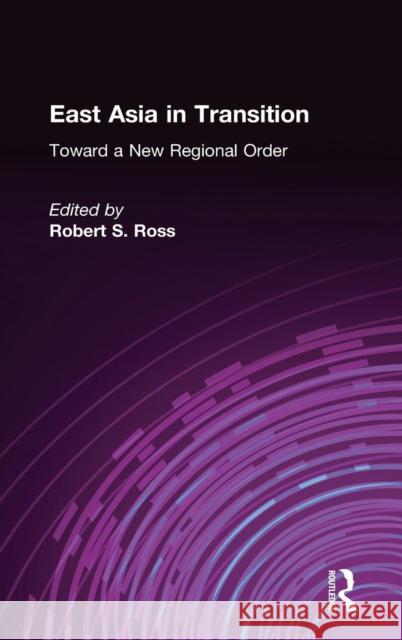 East Asia in Transition:: Toward a New Regional Order Ross, Robert S. 9781563245602 M.E. Sharpe