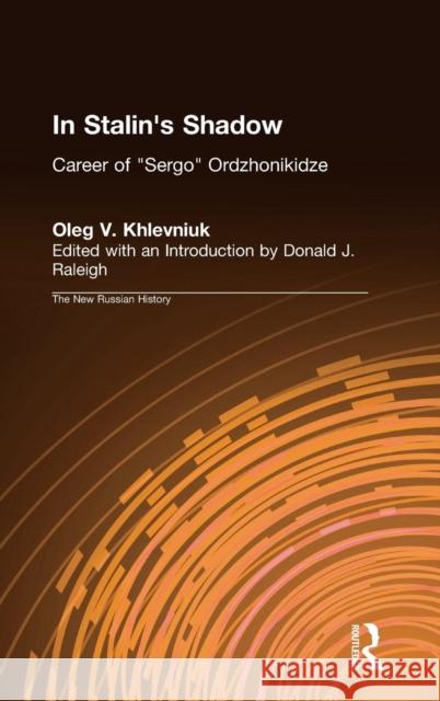 In Stalin's Shadow: Career of Sergo Ordzhonikidze Khlevniuk, Oleg V. 9781563245626 M.E. Sharpe
