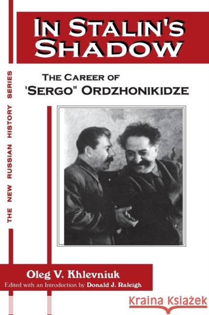 In Stalin's Shadow: Career of Sergo Ordzhonikidze Khlevniuk, Oleg V. 9781563245633 M.E. Sharpe