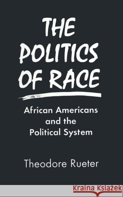 The Politics of Race: African Americans and the Political System Rueter, Ted 9781563245640 M.E. Sharpe