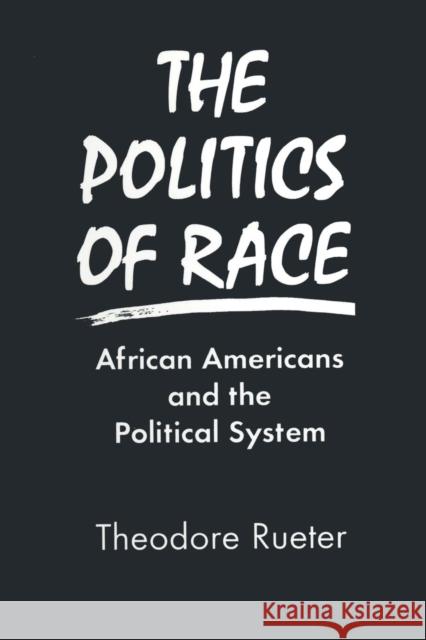 The Politics of Race: African Americans and the Political System Rueter, Ted 9781563245657 M.E. Sharpe
