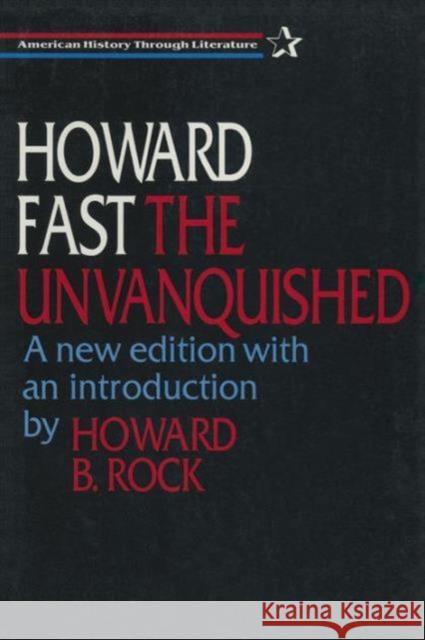The Unvanquished Howard Fast Howard B. Rock 9781563245947 M.E. Sharpe