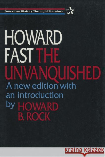 The Unvanquished Howard Fast Howard B. Rock 9781563245954 M.E. Sharpe