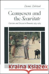 Ceausescu and the Securitate: Coercion and Dissent in Romania, 1965-1989 Deletant, Dennis 9781563246333 M.E. Sharpe