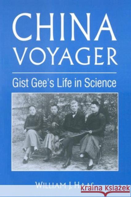 China Voyager: Gist Gee's Life in Science Haas, Willliam J. 9781563246753 M.E. Sharpe