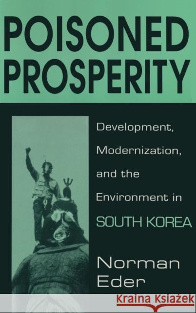 Poisoned Prosperity: Development, Modernization and the Environment in South Korea Eder, Norman R. 9781563246869 M.E. Sharpe