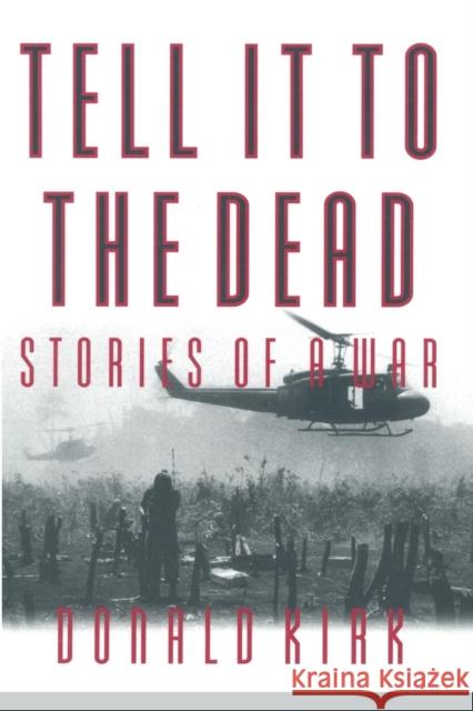 Tell it to the Dead: Memories of a War Kirk, Donald 9781563247187 M.E. Sharpe