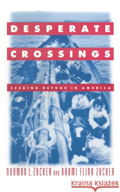 Desperate Crossings: Seeking Refuge in America Zucker, Norman L. 9781563247279 M.E. Sharpe