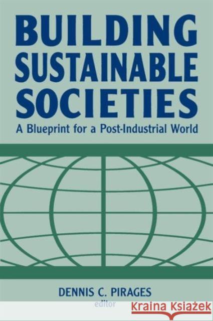 Building Sustainable Societies: A Blueprint for a Post-Industrial World: A Blueprint for a Post-Industrial World Pirages, Dennis Clark 9781563247392