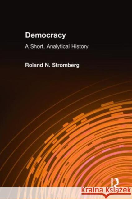 Democracy: A Short, Analytical History: A Short, Analytical History Stromberg, Roland N. 9781563247613 M.E. Sharpe