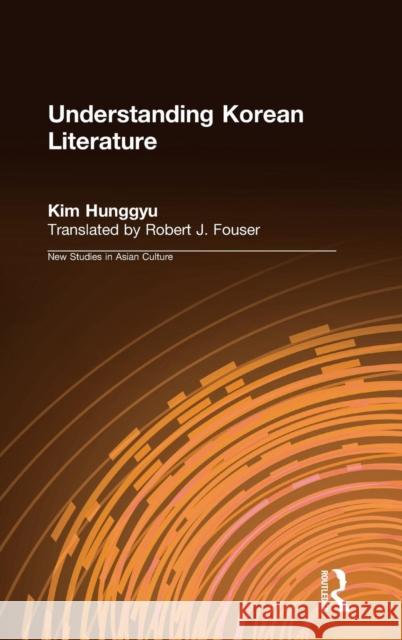 Understanding Korean Literature Hung-Gyu Kim Robert J. Fouser Hung-Gyu Kim 9781563247736 M.E. Sharpe