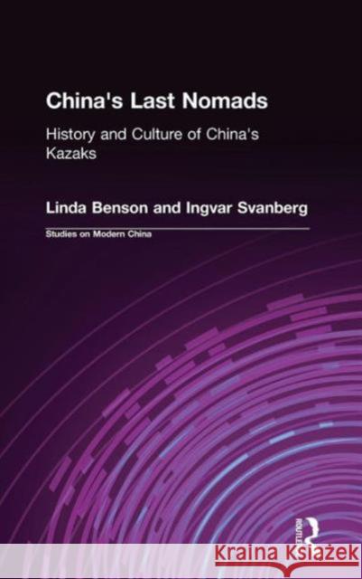 China's Last Nomads: History and Culture of China's Kazaks Benson, Linda 9781563247811 M.E. Sharpe