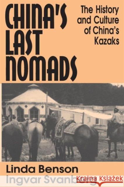China's Last Nomads: History and Culture of China's Kazaks Benson, Linda 9781563247828 M.E. Sharpe