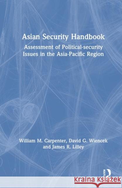 Asian Security Handbook: Assessment of Political-Security Issues in the Asia-Pacific Region Carpenter, William M. 9781563248139 M.E. Sharpe