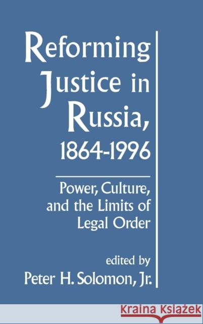Reforming Justice in Russia, 1864-1994: Power, Culture and the Limits of Legal Order Solomon, Peterh 9781563248627 M.E. Sharpe