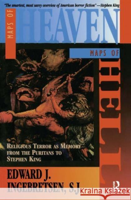 Maps of Heaven, Maps of Hell: Religious Terror as Memory from the Puritans to Stephen King Ingebretsen, Edward 9781563248726 M.E. Sharpe