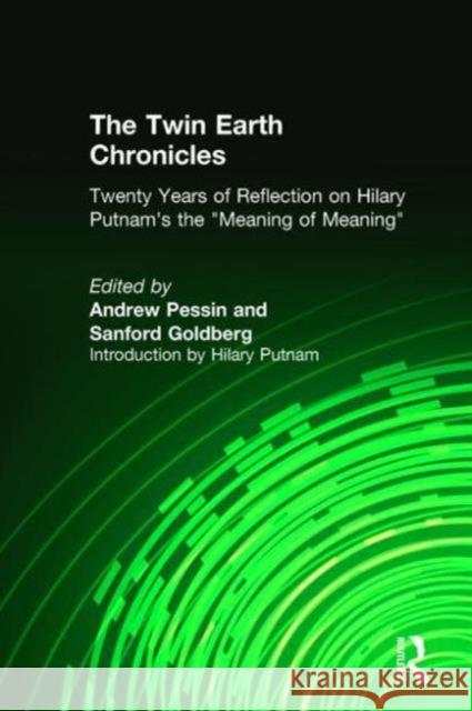 The Twin Earth Chronicles: Twenty Years of Reflection on Hilary Putnam's the Meaning of Meaning Pessin, Andrew 9781563248733 M.E. Sharpe