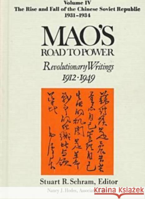 Mao's Road to Power: Revolutionary Writings, 1912-49: V. 4: The Rise and Fall of the Chinese Soviet Republic, 1931-34: Revolutionary Writings, 1912-49 Mao, Zedong 9781563248917 East Gate Book