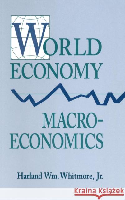 World Economy Macroeconomics Harland W. Whitmore 9781563248979 M.E. Sharpe