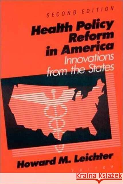 Health Care Policy Reform in America: Innovations from the States Leichter, Howard M. 9781563249006 M.E. Sharpe