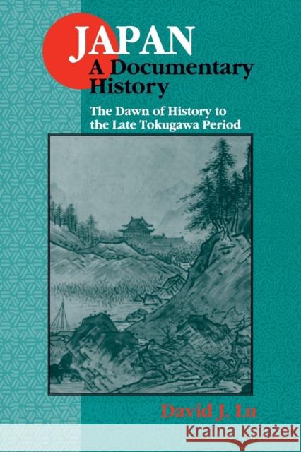 Japan: A Documentary History: v. 1: The Dawn of History to the Late Eighteenth Century: A Documentary History Lu, David J. 9781563249075 M.E. Sharpe