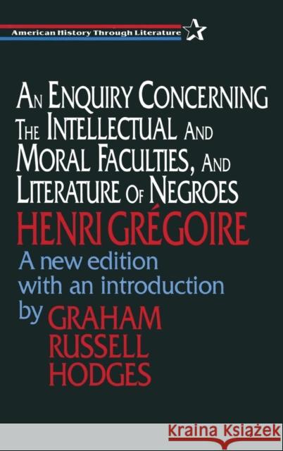 An Enquiry Concerning the Intellectual and Moral Faculties and Literature of Negroes Henri Gregoire D. B. Warden Graham Russell Hodges 9781563249129 M.E. Sharpe