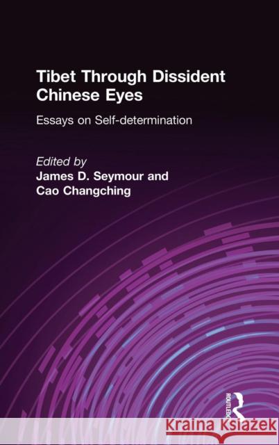 Tibet Through Dissident Chinese Eyes: Essays on Self-Determination: Essays on Self-Determination Seymour, James D. 9781563249228 M.E. Sharpe