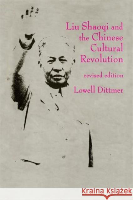 Liu Shaoqi and the Chinese Cultural Revolution Lowell Dittmer 9781563249525 M.E. Sharpe