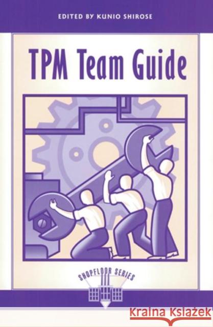TPM Team Guide Kunio Shirose Shirose 9781563270796 Productivity Press