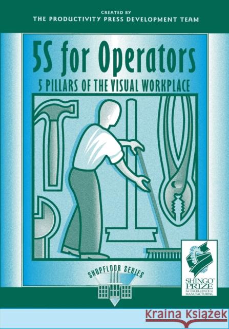 5s for Operators: 5 Pillars of the Visual Workplace Hirano, Hiroyuki 9781563271236 Taylor & Francis Inc