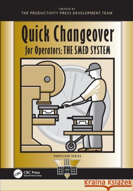 Quick Changeover for Operators: The Smed System Shingo, Shigeo 9781563271250 Taylor & Francis Inc
