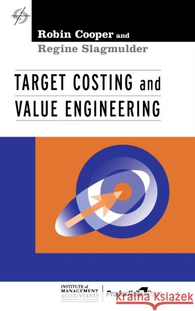 Target Costing and Value Engineering Robin Cooper Regine Slagmulder Instiitute of Management Accountants 9781563271724