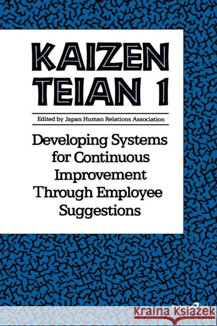 Kaizen Teian 1 : Developing Systems for Continuous Improvement Through Employee Suggestions Japan Human Relations Association        Steve Vitek 9781563271861 Productivity Press