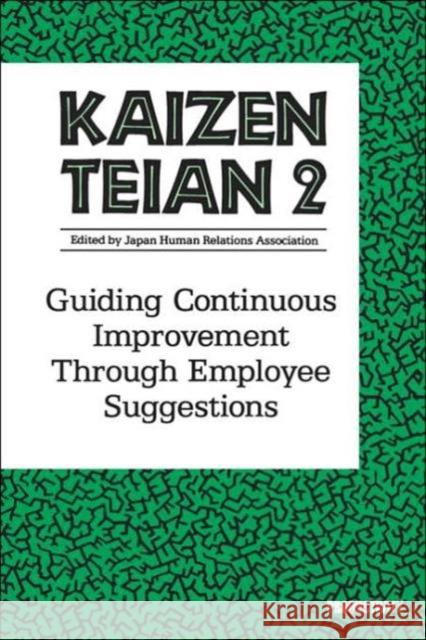 Kaizen Teian 2 : Guiding Continuous Improvement Through Employee Suggestions Japan Human Relations Association 9781563271885 Productivity Press