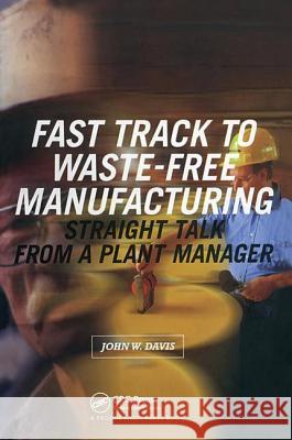 Fast Track to Waste-Free Manufacturing Straight Talk from a Plant Manager Davis, John W. 9781563272127 Productivity Press
