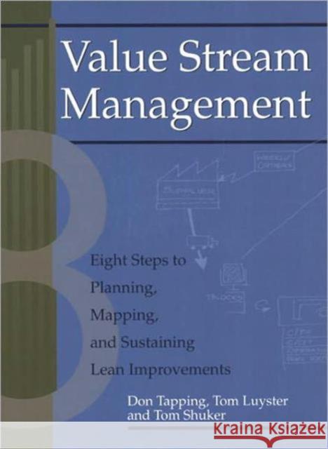 value stream management: eight steps to planning, mapping, and sustaining lean improvements  Tapping, Don 9781563272455 Productivity Press