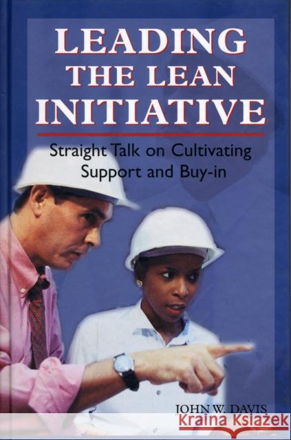 Leading the Lean Initiative : Straight Talk on Cultivating Support and Buy-in John W. Davis 9781563272479 Productivity Press