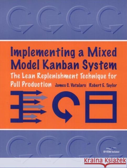 Implementing a Mixed Model Kanban System: The Lean Replenishment Technique for Pull Production [With CD-ROM] Vatalaro, James 9781563272868