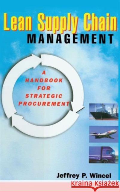 Lean Supply Chain Management: A Handbook for Strategic Procurement Wincel, Jeffrey P. 9781563272899 Productivity Press