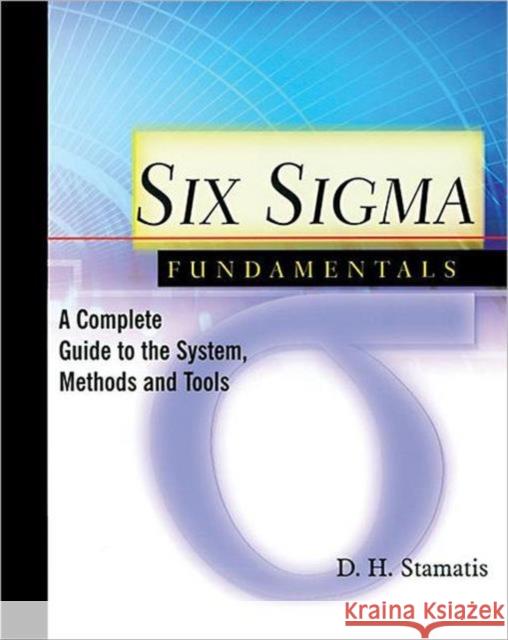 Six SIGMA Fundamentals: A Complete Introduction to the System, Methods, and Tools Stamatis, D. H. 9781563272929 Productivity Press