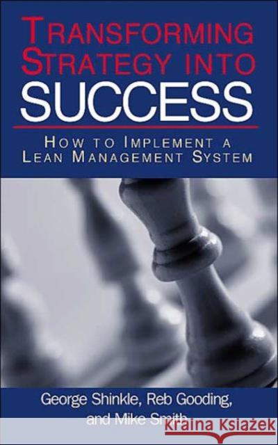 Transforming Strategy Into Success: How to Implement a Lean Management System Shinkle, George 9781563272998 Productivity Press