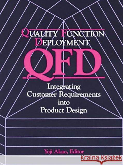 Quality Function Deployment : Integrating Customer Requirements into Product Design Yoji Akao Glenn H. Mazur Bob King 9781563273131 Productivity Press