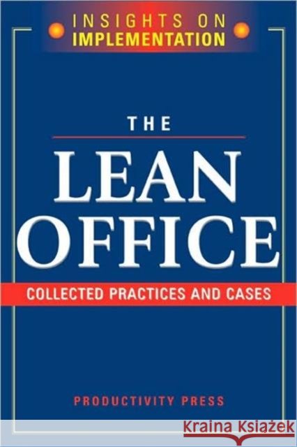 The Lean Office: Collected Practices & Cases Productivity Press Development Team 9781563273162