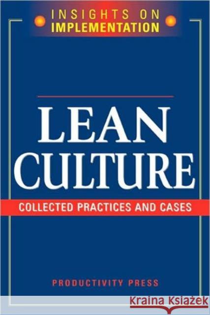 Lean Culture: Collected Practices and Cases Productivity Press Development Team 9781563273261