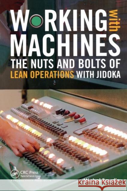 Working with Machines: The Nuts and Bolts of Lean Operations with Jidoka Baudin, Michel 9781563273292 Productivity Press