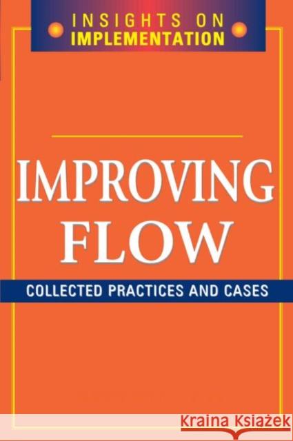 Improving Flow: Collected Practices and Cases Productivity Press 9781563273322 Productivity Press